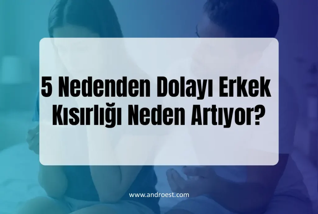 erkek-kisirligi-neden-artiyor