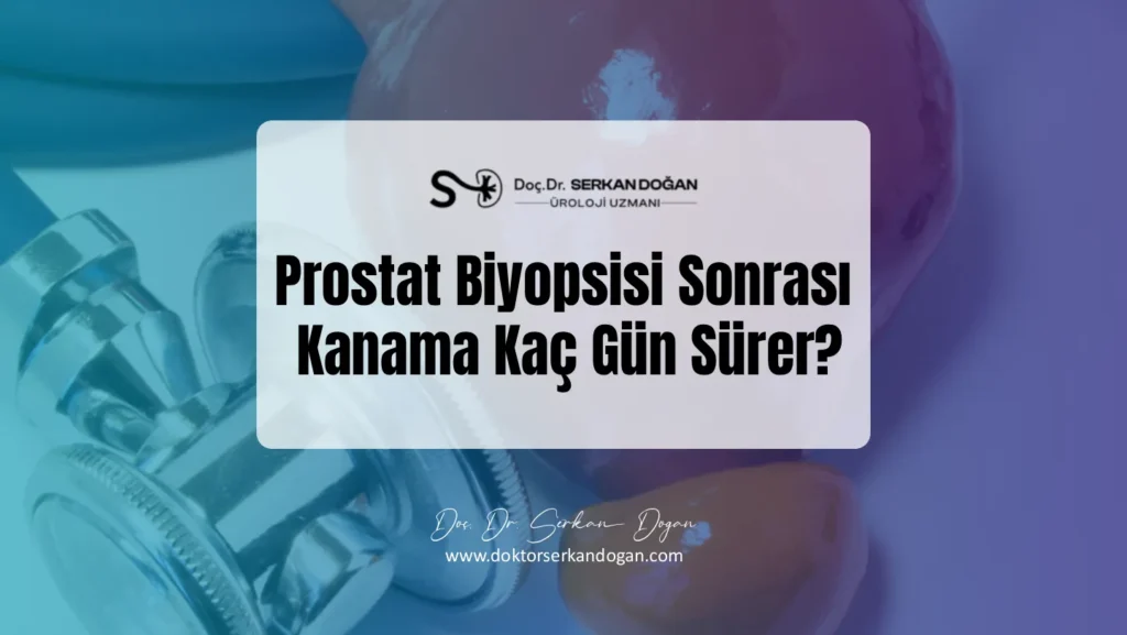 prostat-biyopsisi-sonra-kanama-kac-gun-surer-