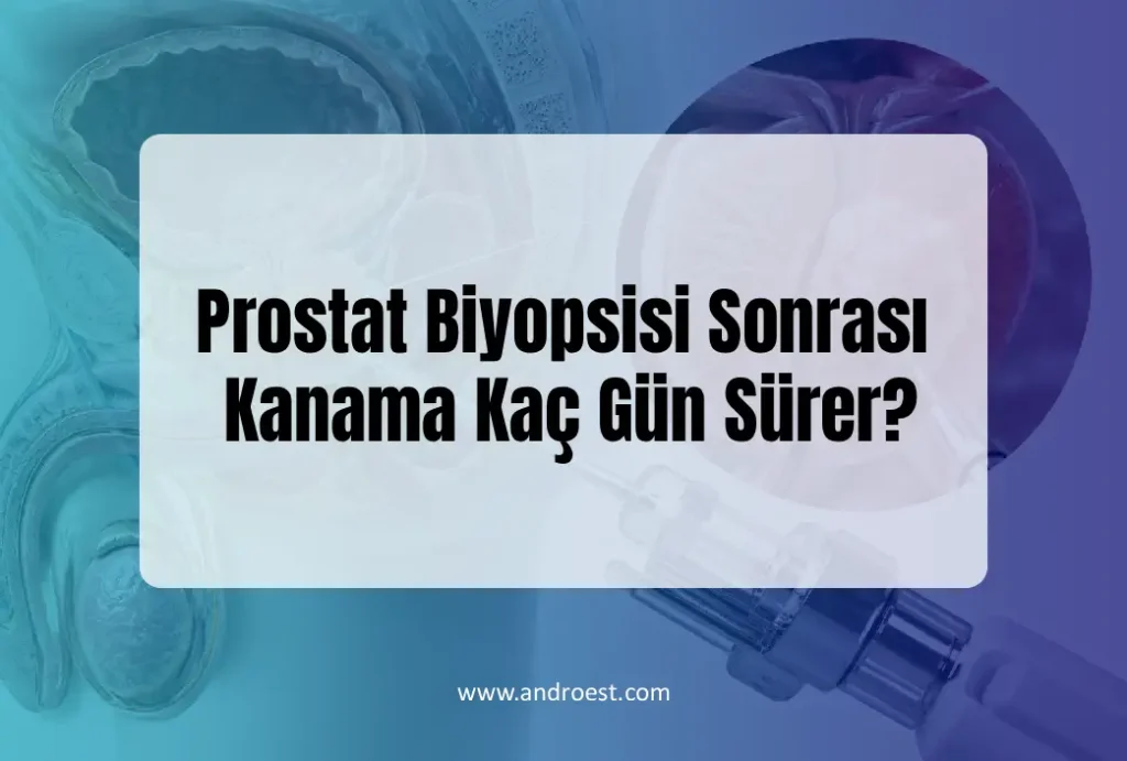 prostat-biyopsisi-sonra-kanama-kac-gun-surer