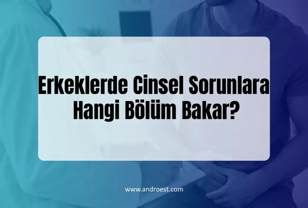 erkeklerde-cinsel-sorunlara-hangi-bolum-bakar