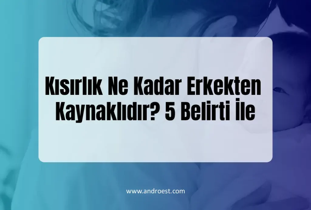 kisirlik-ne-kadar-erkekten-kaynaklidir