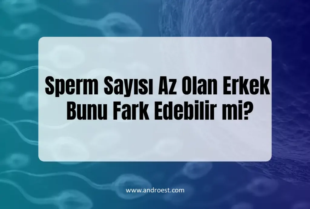 sperm-sayisi-az-olan-erkek-nasil-farkeder