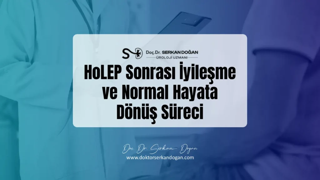 HoLEP Sonrası İyileşme ve Normal Hayata Dönüş Süreci