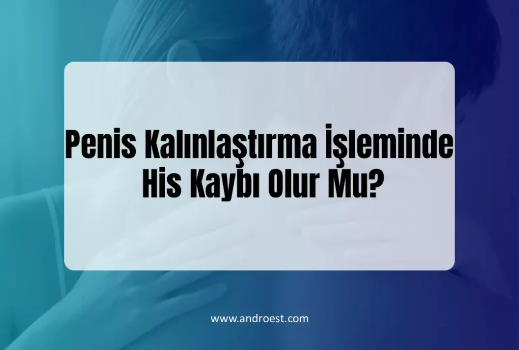 penis-kalinlastirma-isleminde-his-kaybi-olur-mu