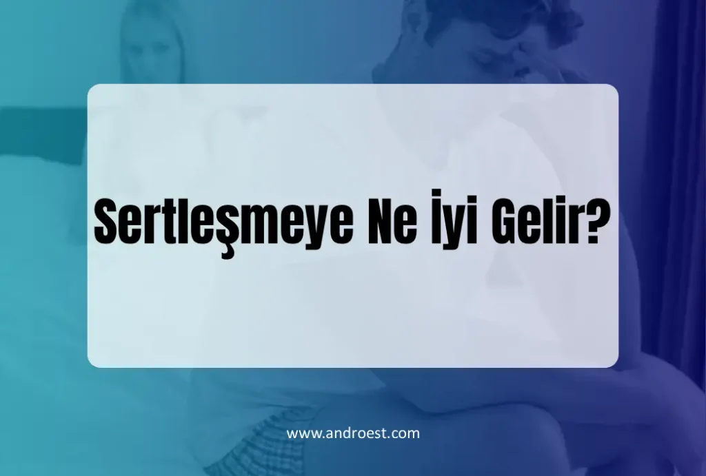 sertlesmeye-ne-iyi-gelir