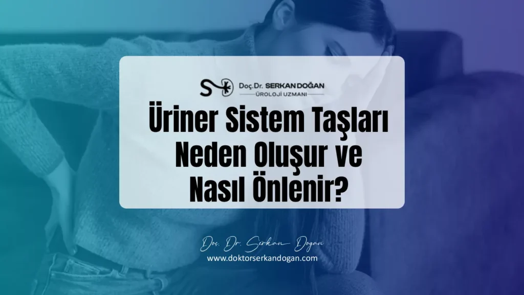 Üriner Sistem Taşları Neden Oluşur ve Nasıl Önlenir?