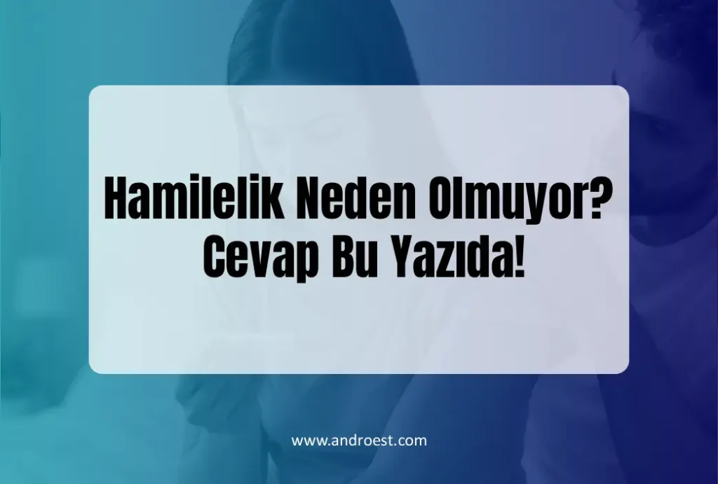 hamilelik-neden-olmuyor