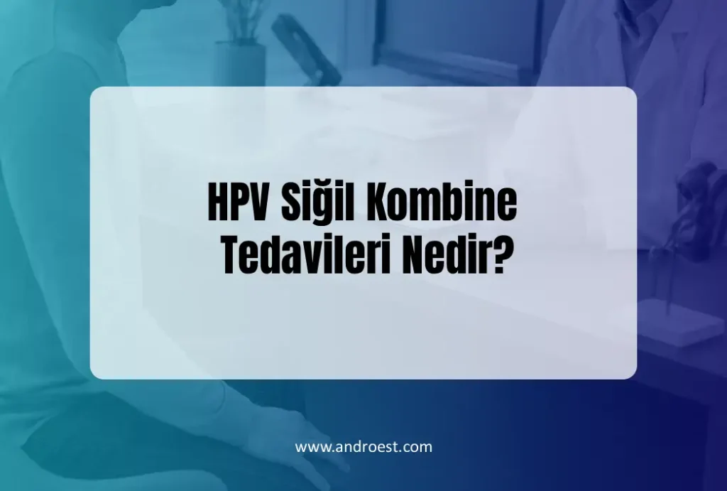 hpv-sigil-kombine-tedavileri-nedir