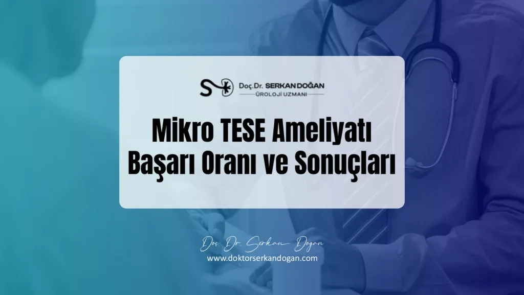 Mikro TESE Ameliyatı Başarı Oranı ve Sonuçları