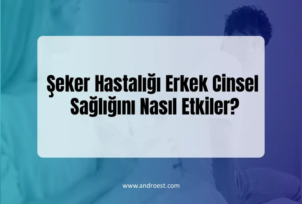 seker-hastaligi-erkek-cinsel-sagligini-nasil-etkiler