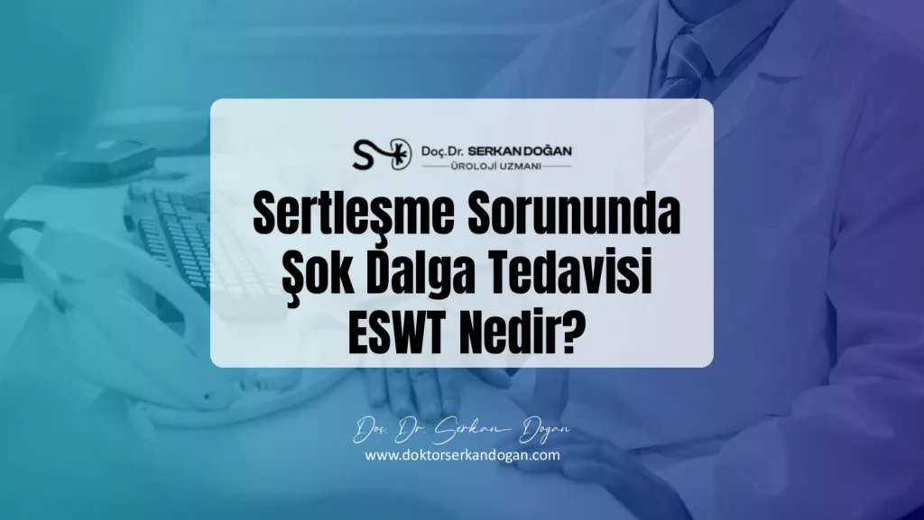 Sertleşme Sorununda Şok Dalga Tedavisi ESWT Nedir