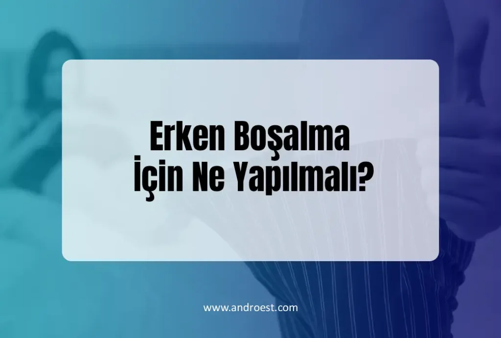 erken-bosalma-icin-ne-yapilmali