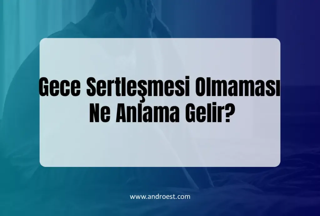 gece-sertlesmesi-olmamasi-ne-anlama-gelir