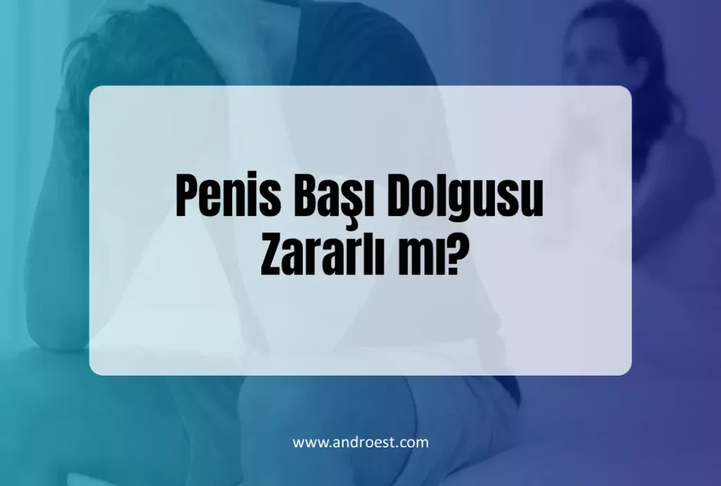 penis-basi-dolgusu-zararli-mi
