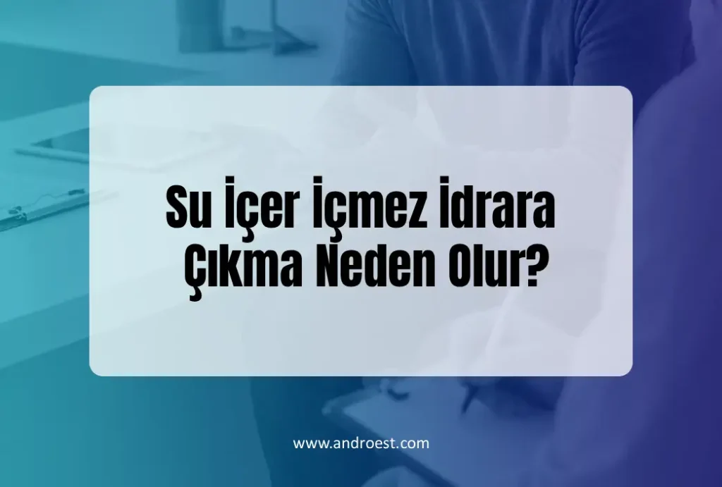 su-icer-icmez-idrara-cikma-neden-olur