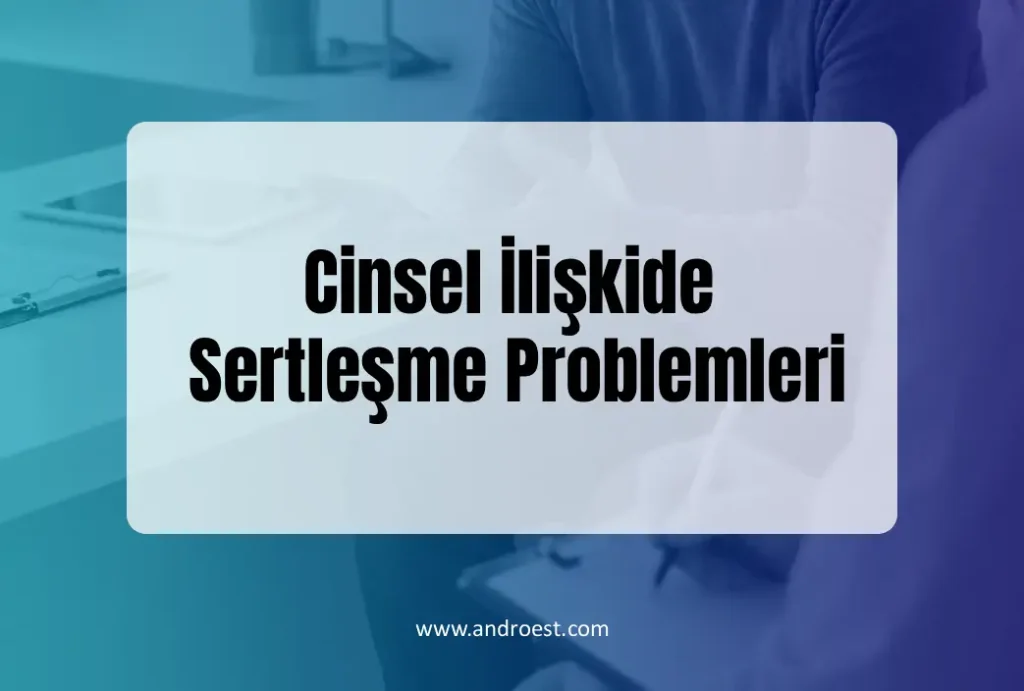 cinsel-iliskide-sertlesme-problemleri