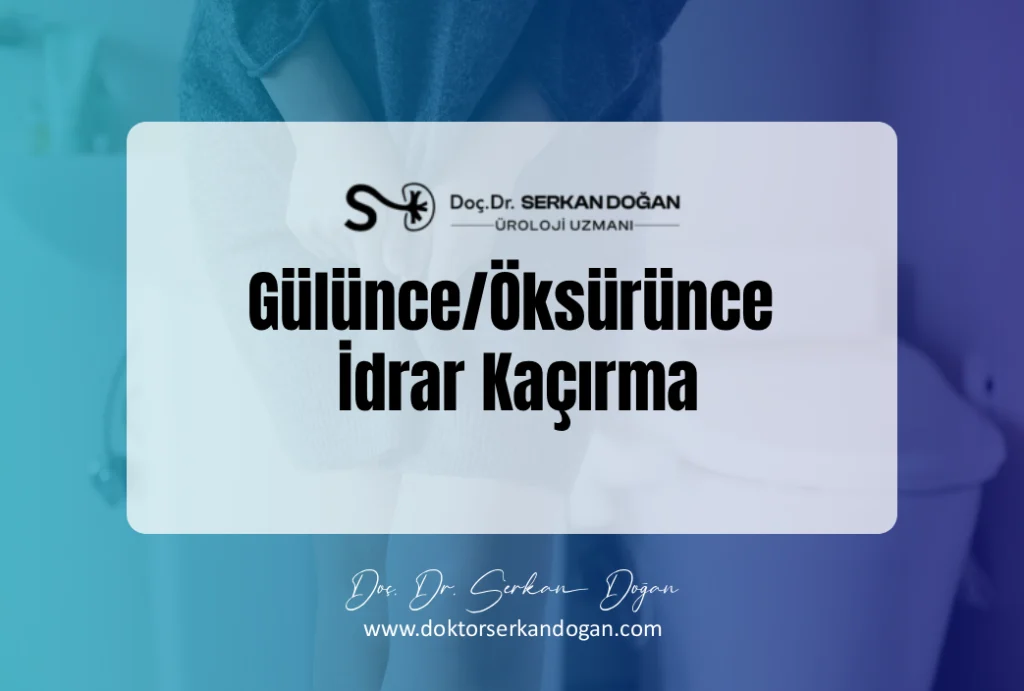 gülünce/öksürünce idrar kaçırma