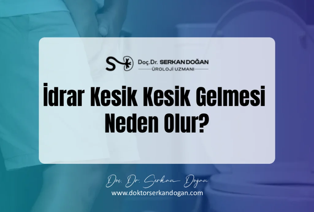 idrar kesik kesik gelmesi neden olur?
