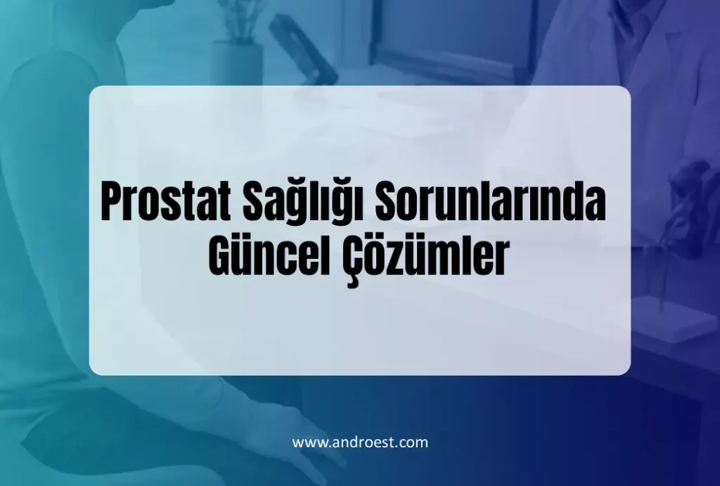 prostat-sagligi-sorunlarinda-guncel-cozumler