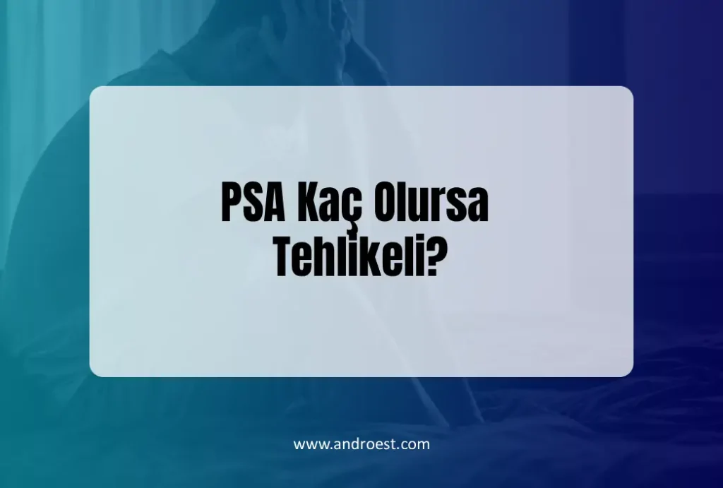 psa-kac-olursa-tehlikeli