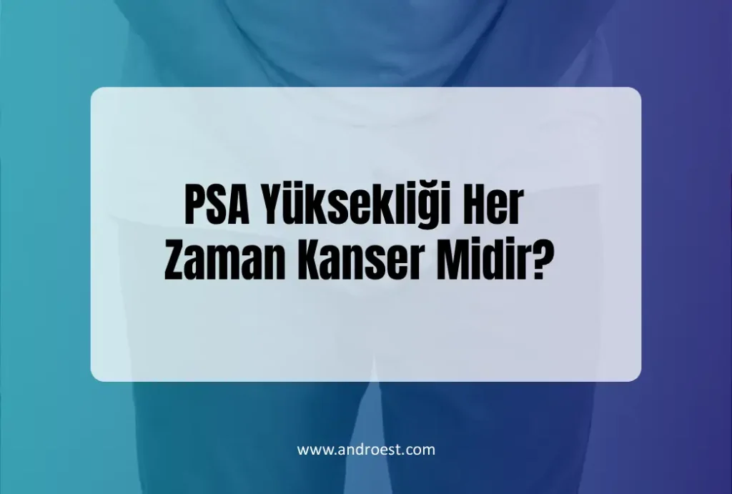 psa-yuksekligi-her-zaman-kanser-midir