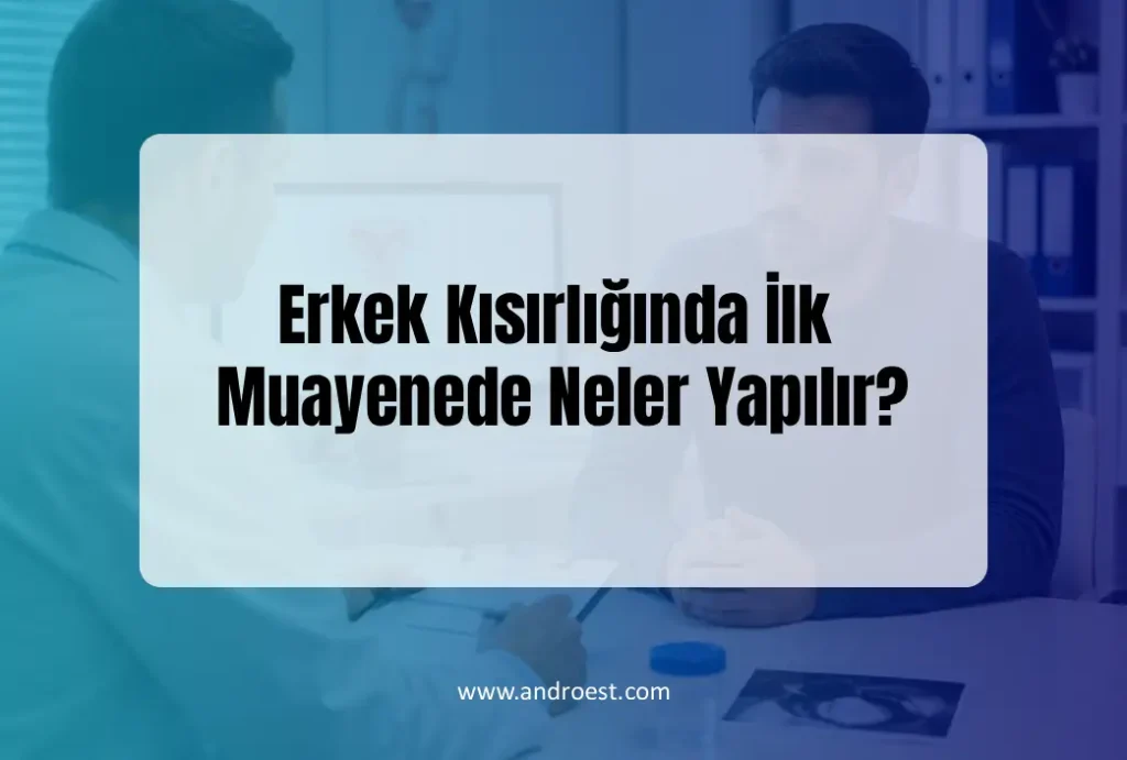 Erkek Kısırlığında İlk Muayenede Neler Yapılır?