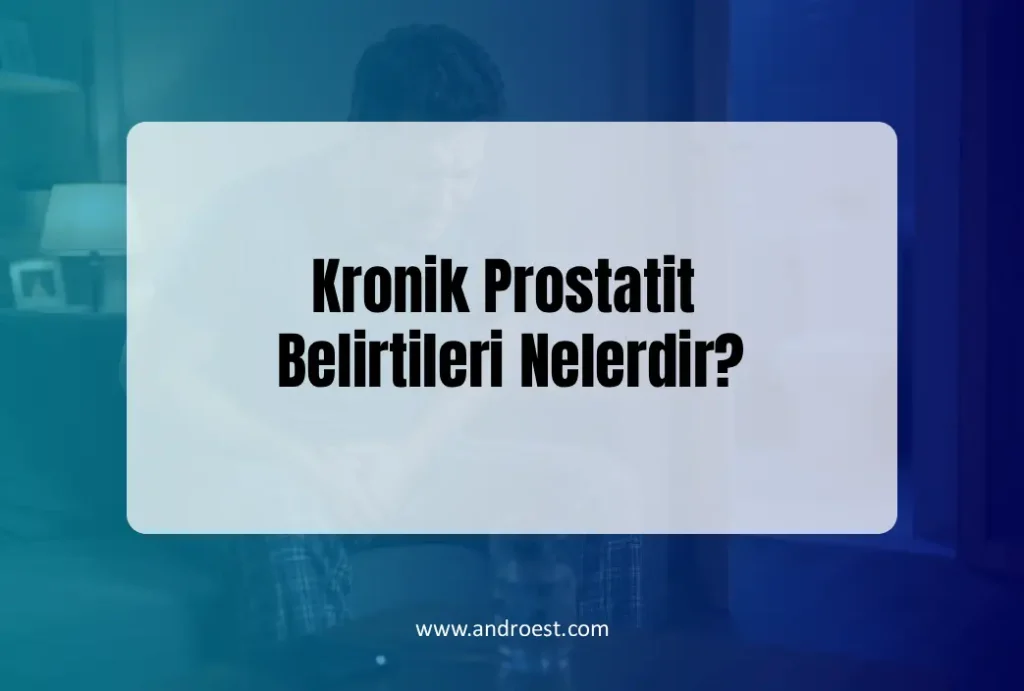 Kronik Prostatit Belirtileri Nelerdir?