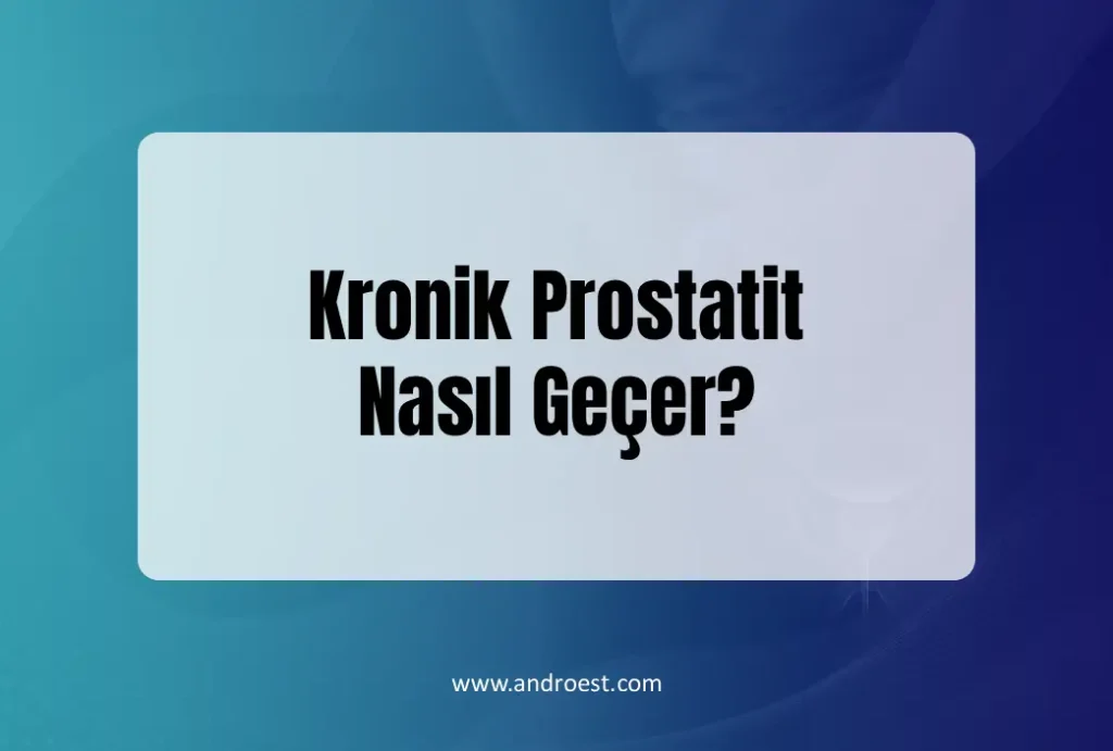 Kronik Prostatit Nasıl Geçer?