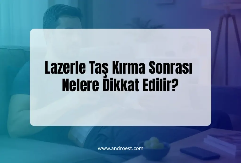 Lazerle Taş Kırma Sonrası Nelere Dikkat Edilir?