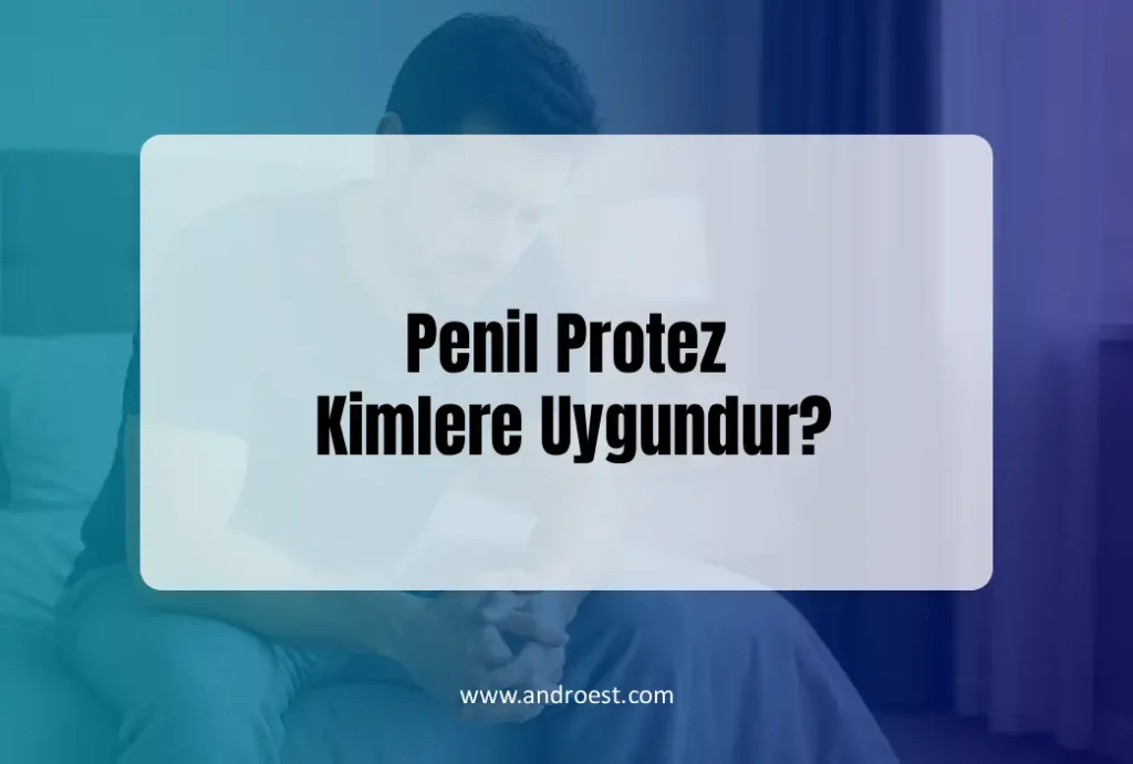 Penil Protez Kimlere Uygundur?