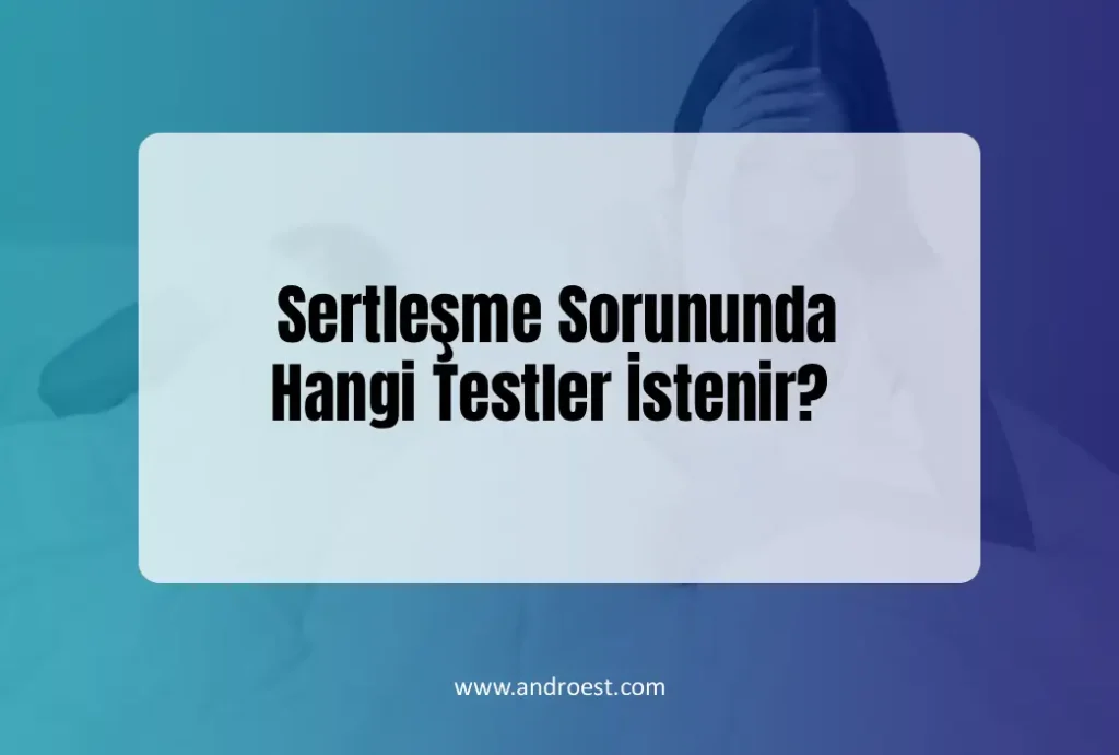 sertlesme-sorununda-hangi-testler-istenir