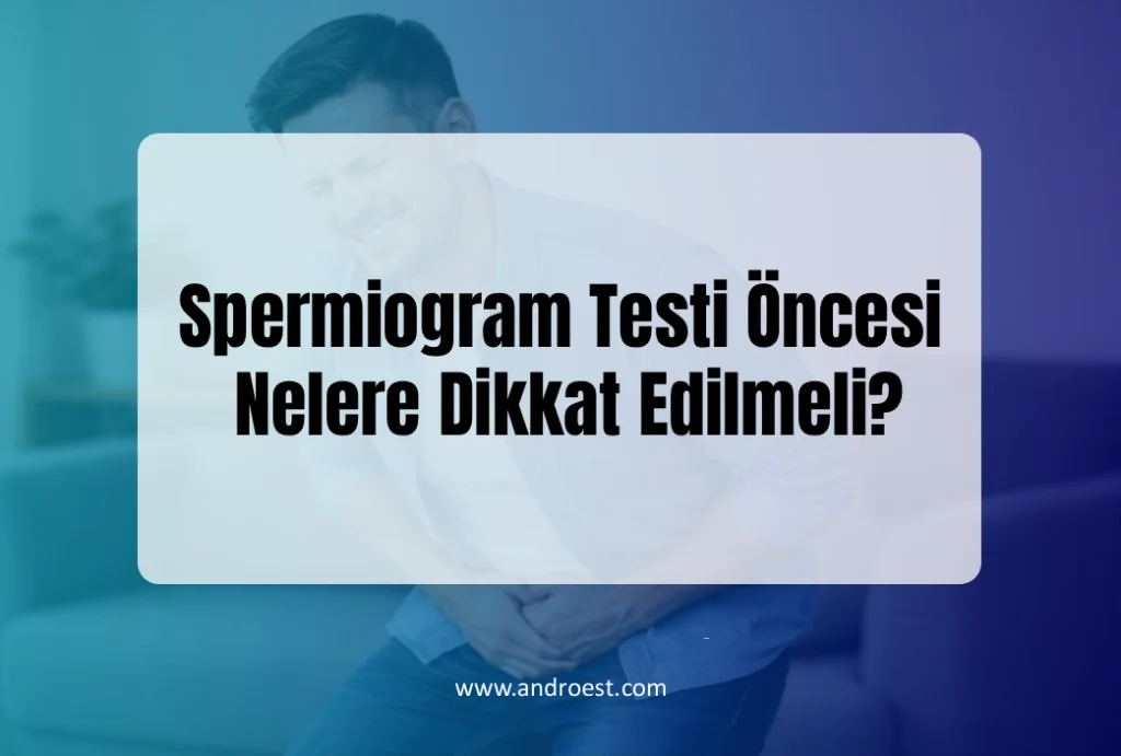 Spermiogram Testi Öncesi Nelere Dikkat Edilmeli?
