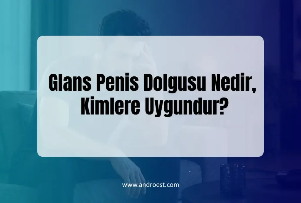 Glans Penis Dolgusu Nedir