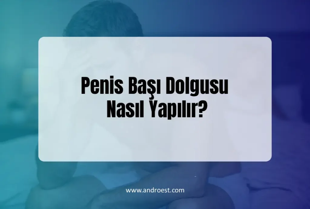 penis-basi-dolgusu-nasil-yapilir