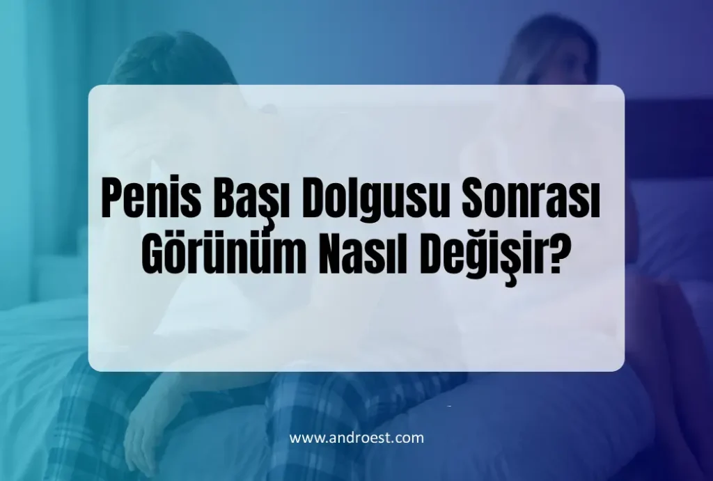 Penis Başı Dolgusu Sonrası Görünüm Nasıl Değişir?