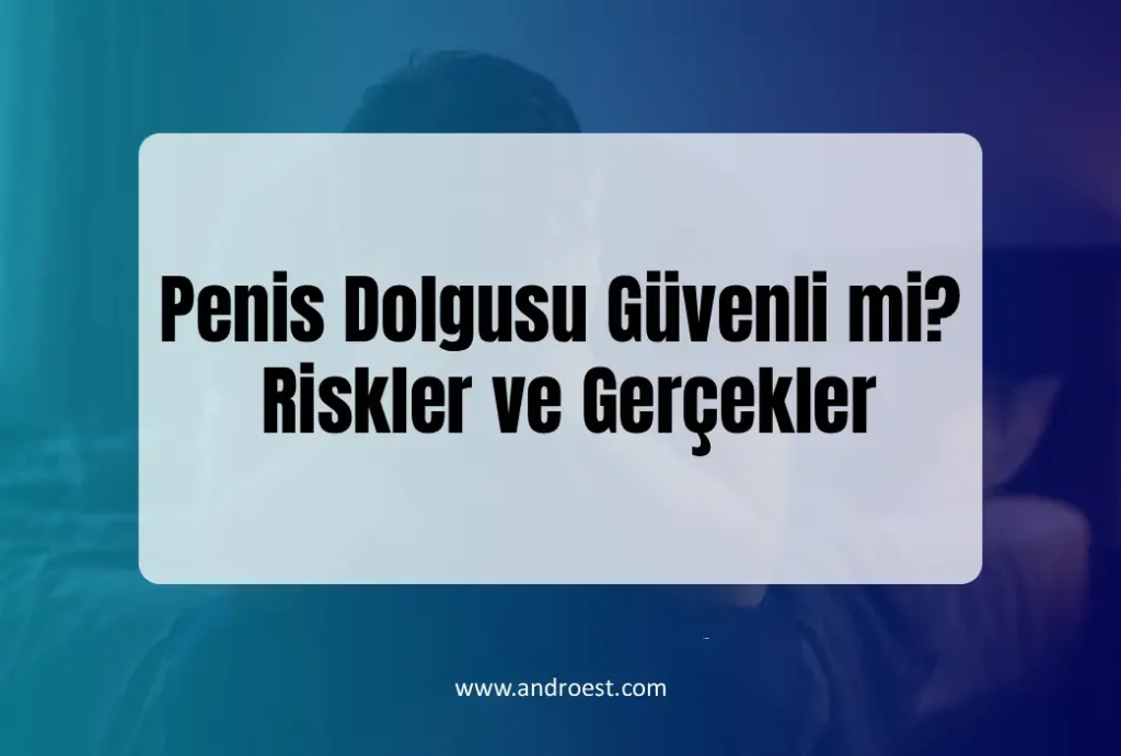 Penis Dolgusu Güvenli mi?