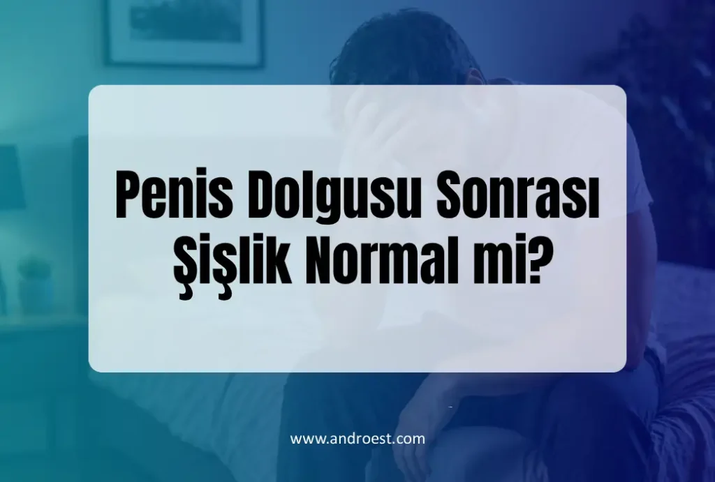 Penis Dolgusu Sonrası Şişlik Normal mi?