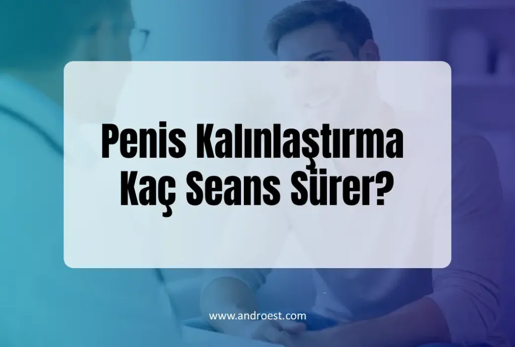 Penis Kalınlaştırma Kaç Seans Sürer?