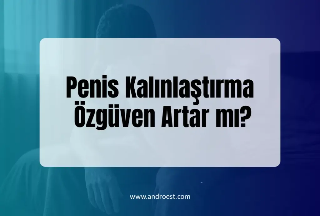 Penis Kalınlaştırma Özgüven Artar mı?