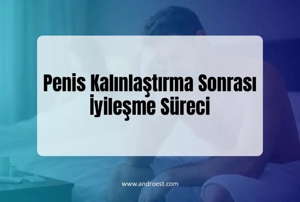 Penis Kalınlaştırma Sonrası İyileşme Süreci