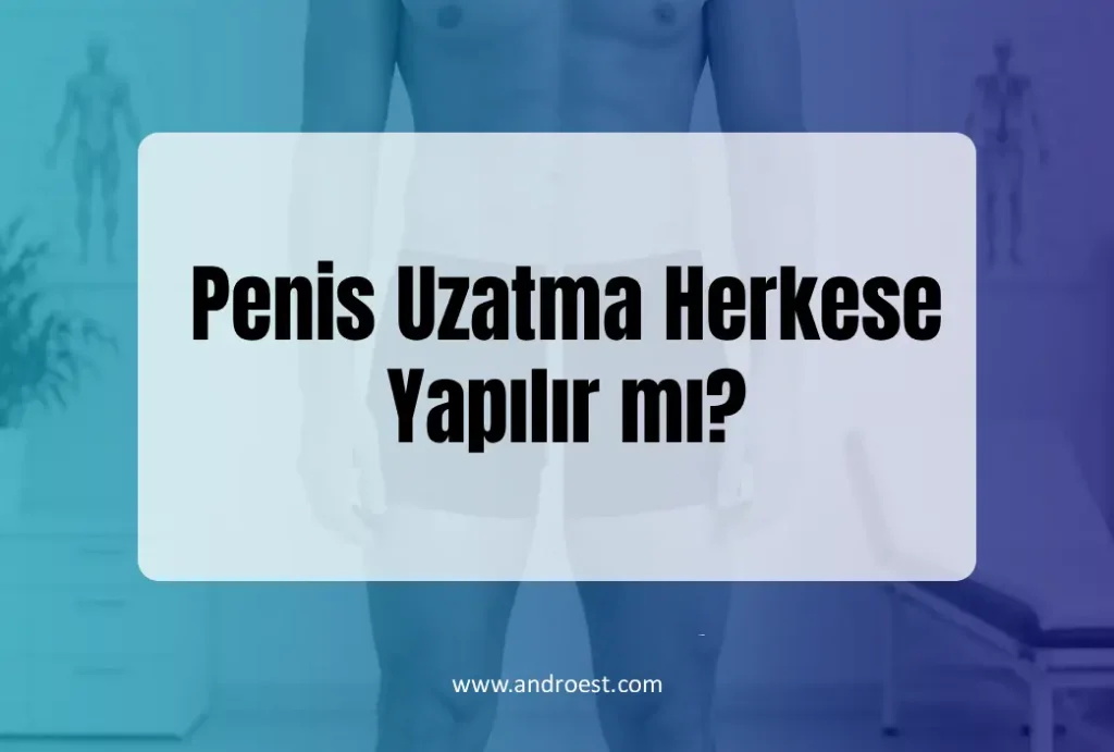 Penis Uzatma Herkese Yapılır mı?