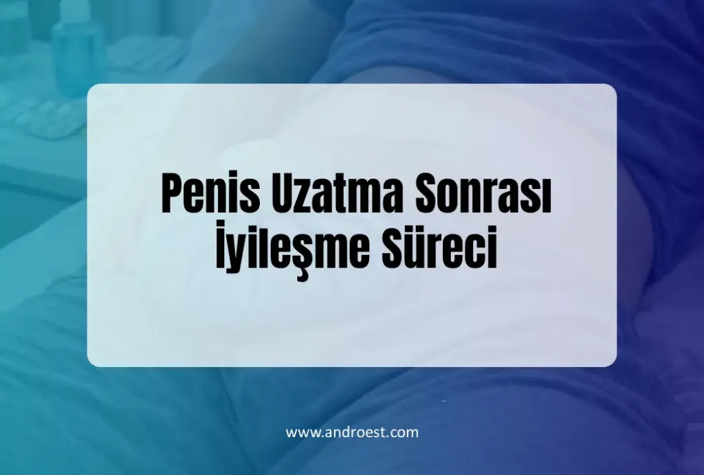 Penis Uzatma Sonrası İyileşme Süreci