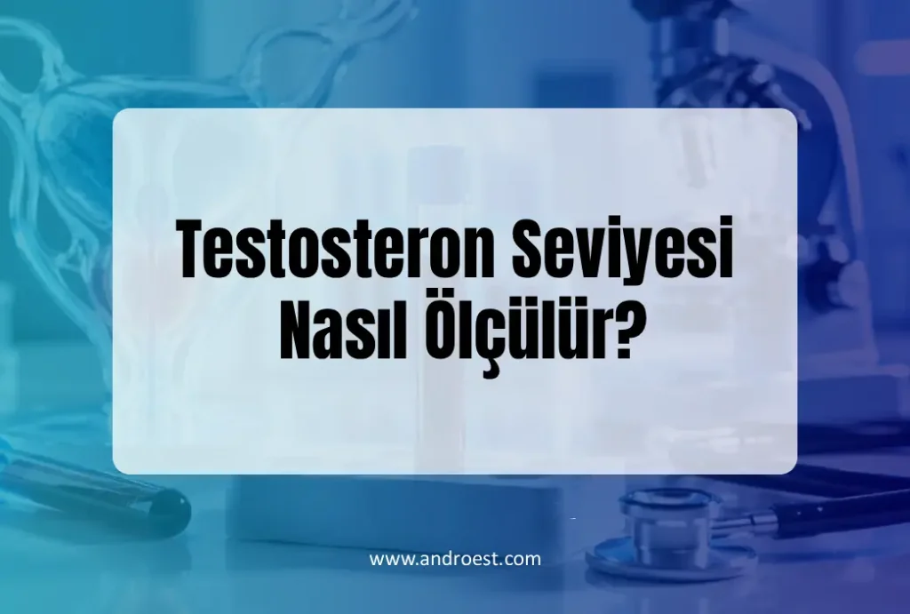 Testosteron Seviyesi Nasıl Ölçülür?