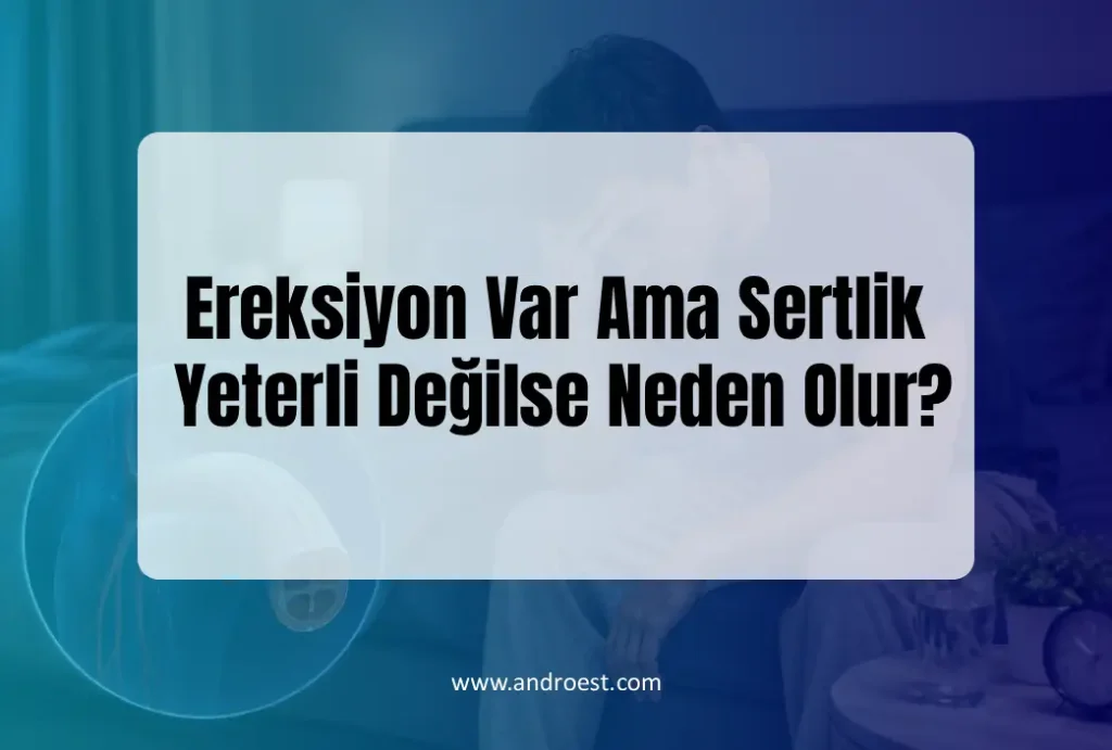 Ereksiyon Var Ama Sertlik Yeterli Değilse Neden Olur?