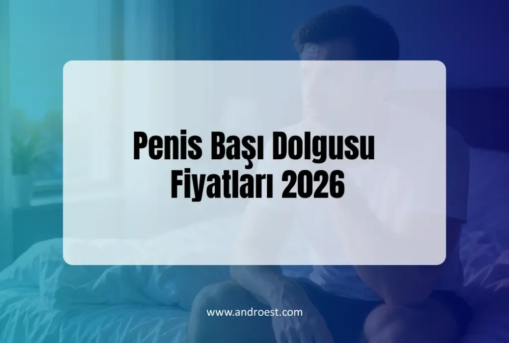 Penis Başı Dolgusu Fiyatları 2026