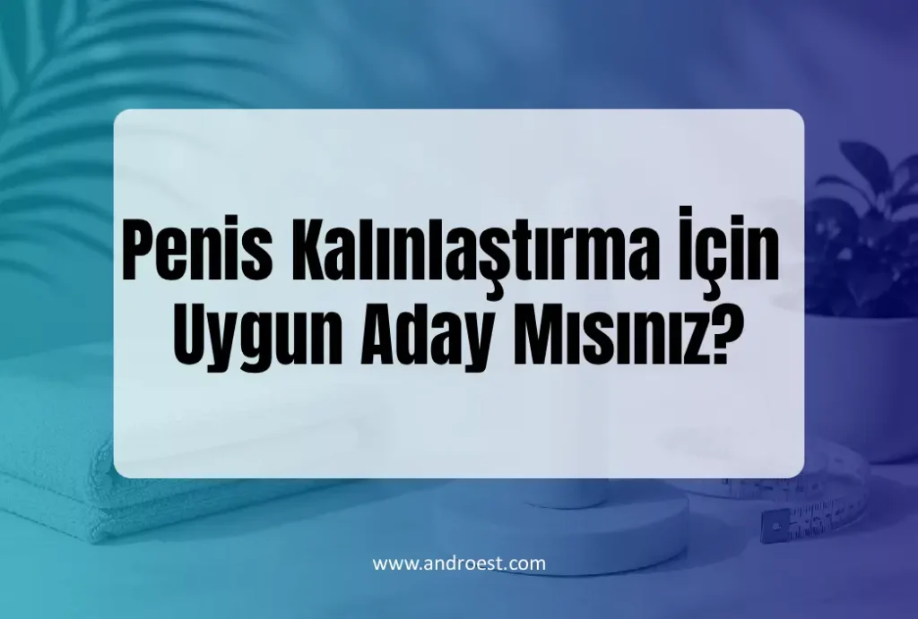 Penis Kalınlaştırma İçin Uygun Aday