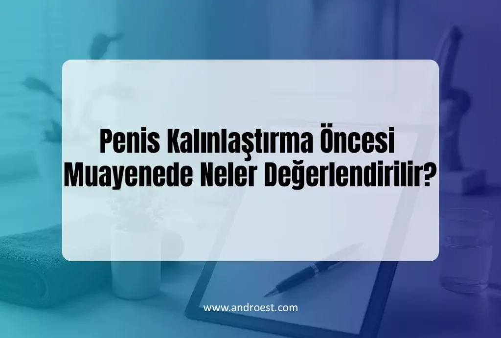 Penis Kalınlaştırma Öncesi Muayene