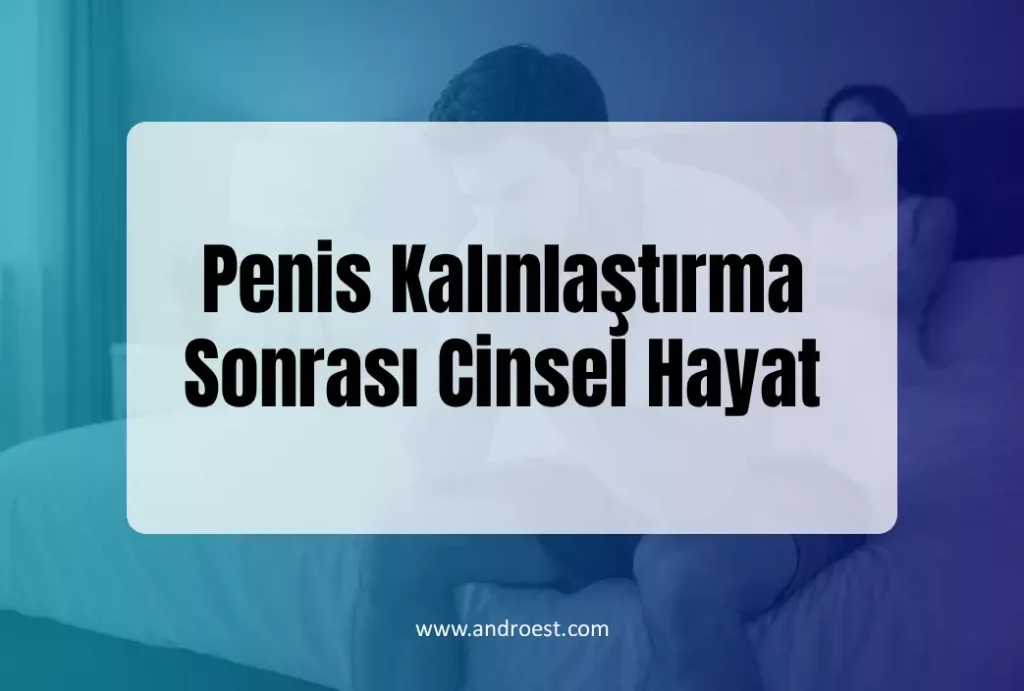 Penis Kalınlaştırma Sonrası Cinsel Hayat