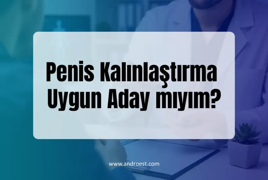 Penis Kalınlaştırma Uygun Aday mıyım?