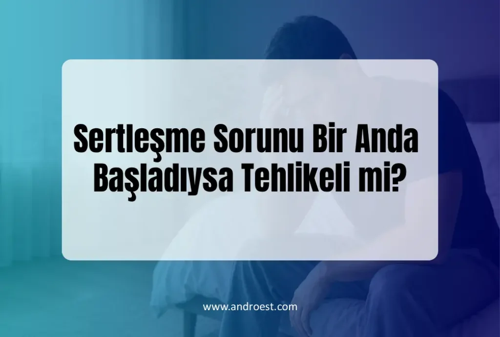 Sertleşme Sorunu Bir Anda Başladıysa